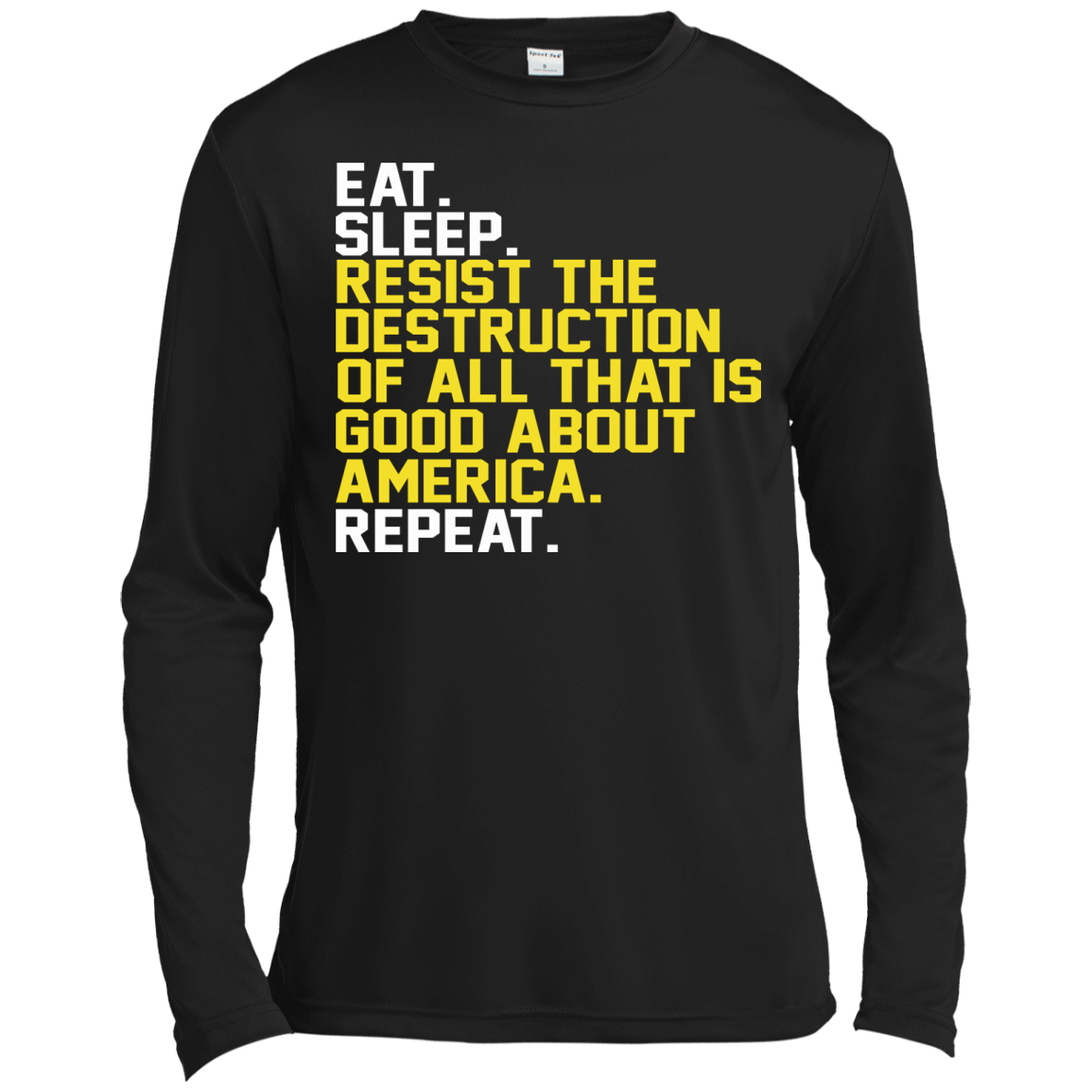 Eat. Sleep. Resist The Destruction Of All That Is Good About America Shirt, Hoodie - TeeDragons