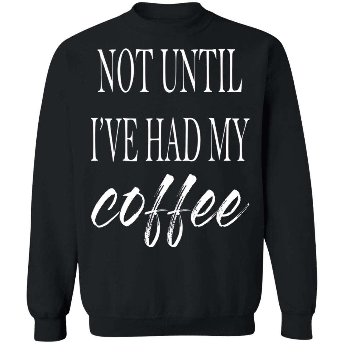 Not Until I've Had My Coffee Shirt
