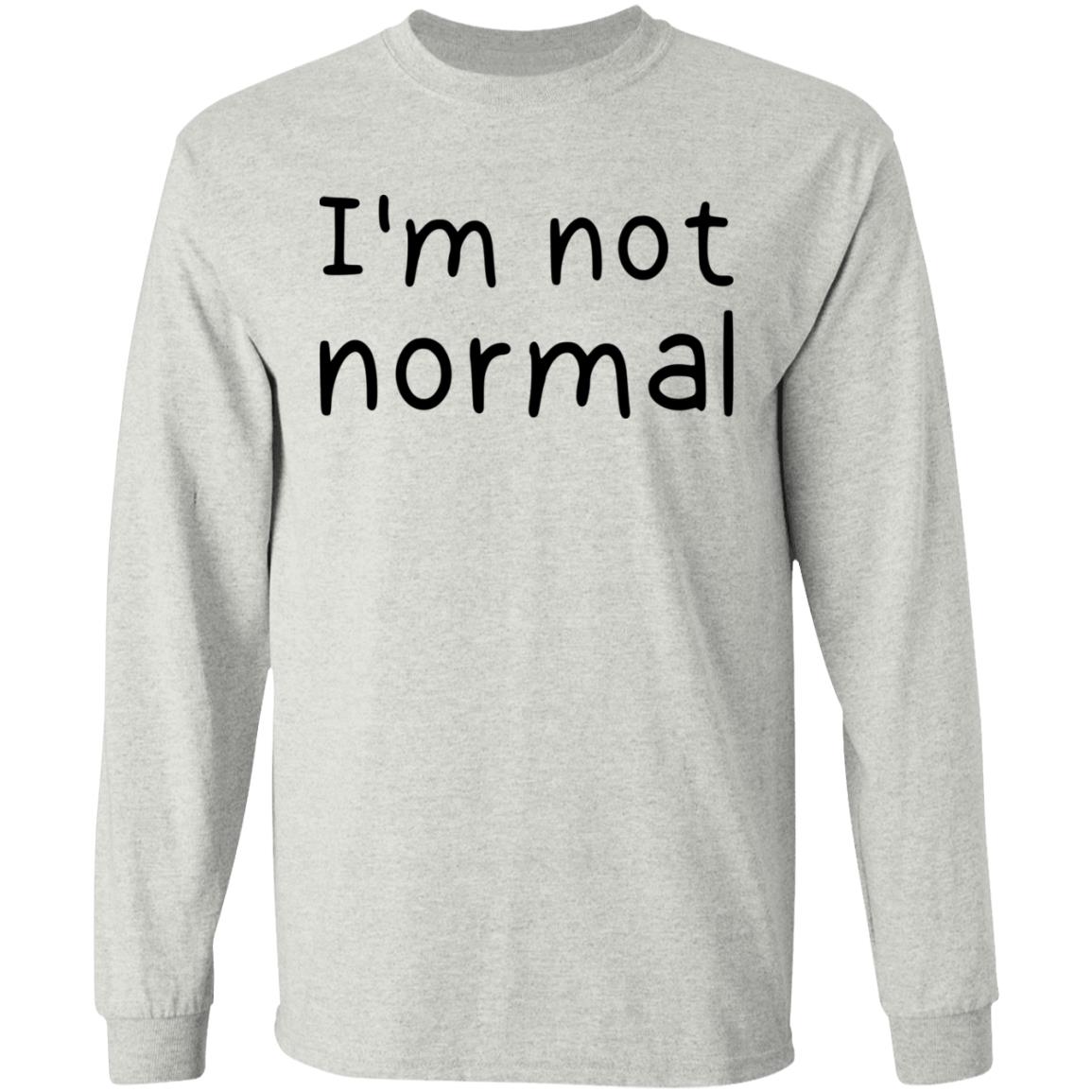 I'm not normal shirt