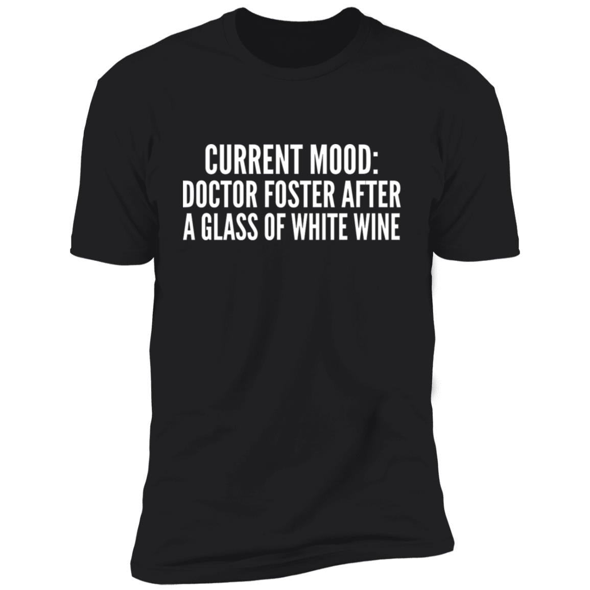 Current Mood - Doctor Foster After A Glass Of White Wine Shirt
