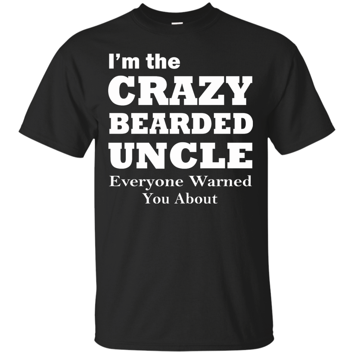 I'm The Crazy BearDed Uncle Everyone Warned You About Shirt, Sweatshirt - TeeDragons