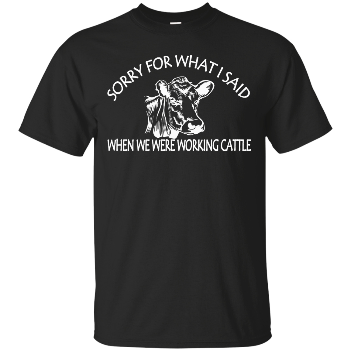 Sorry For What I Said When We Were Working Cattle Shirt, Hoodie - TeeDragons
