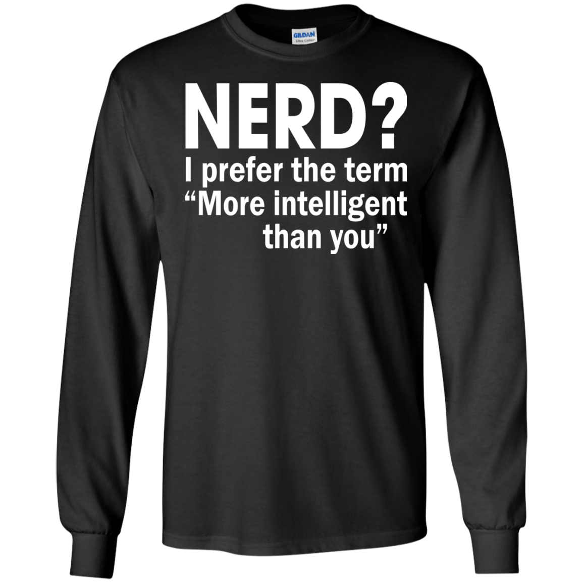Nerd? I Prefer The Term More Intelligent Than You Shirt, Hoodie - TeeDragons
