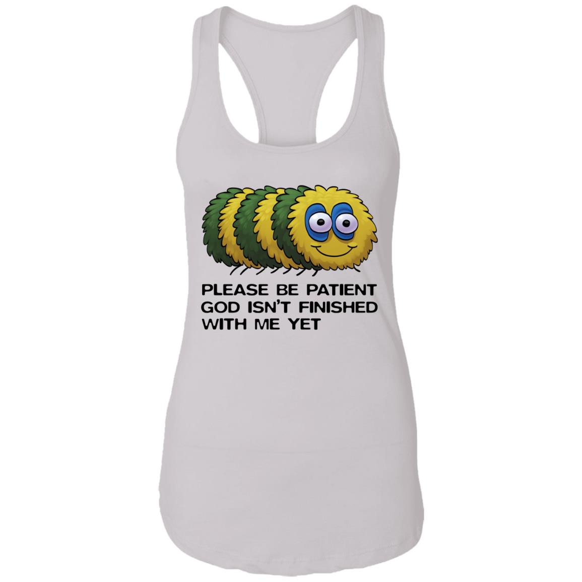 Please Be Patient God Isn't Finished With Me Yet Shirt