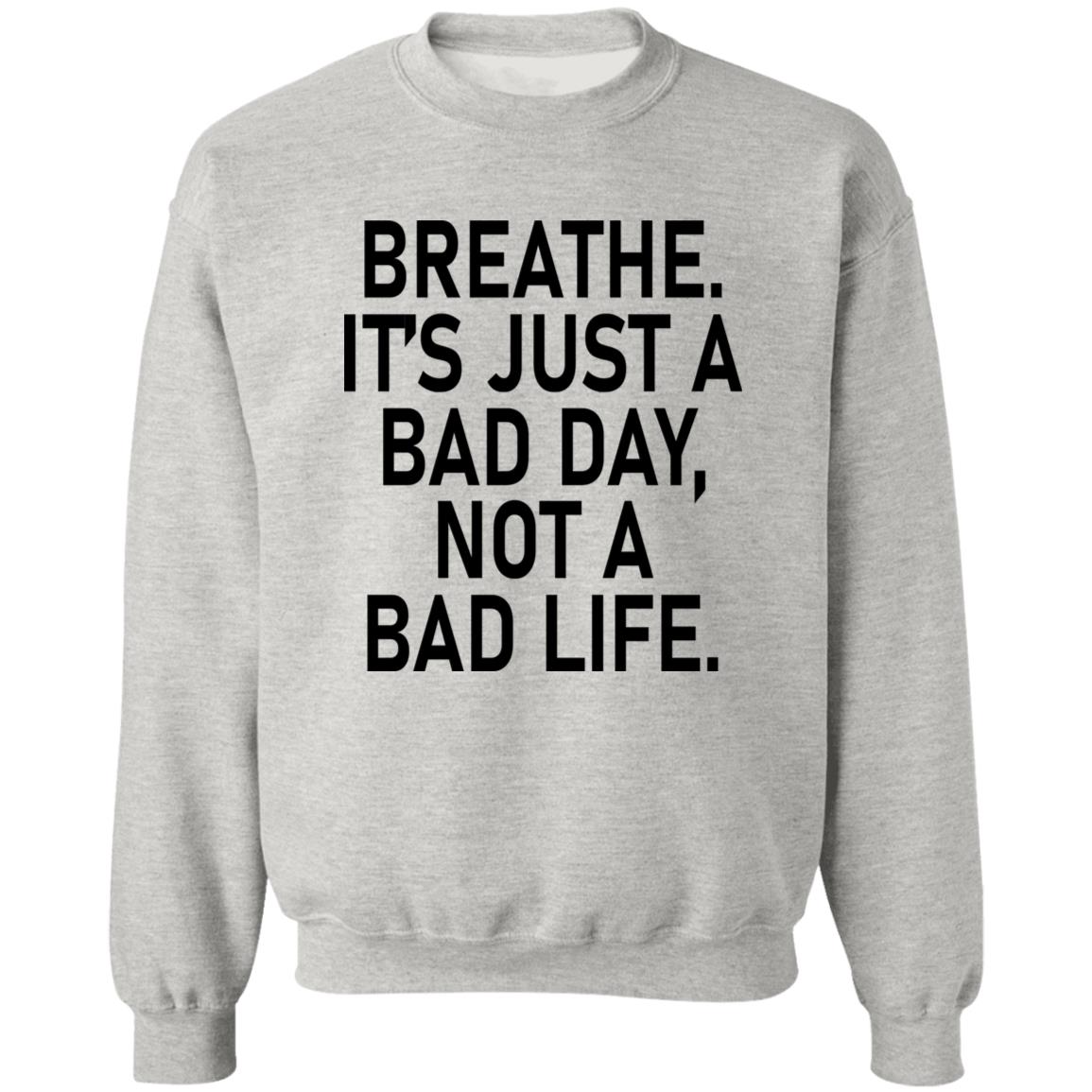 Breathe It's Just A Bad Day Not A Bad Life Shirt