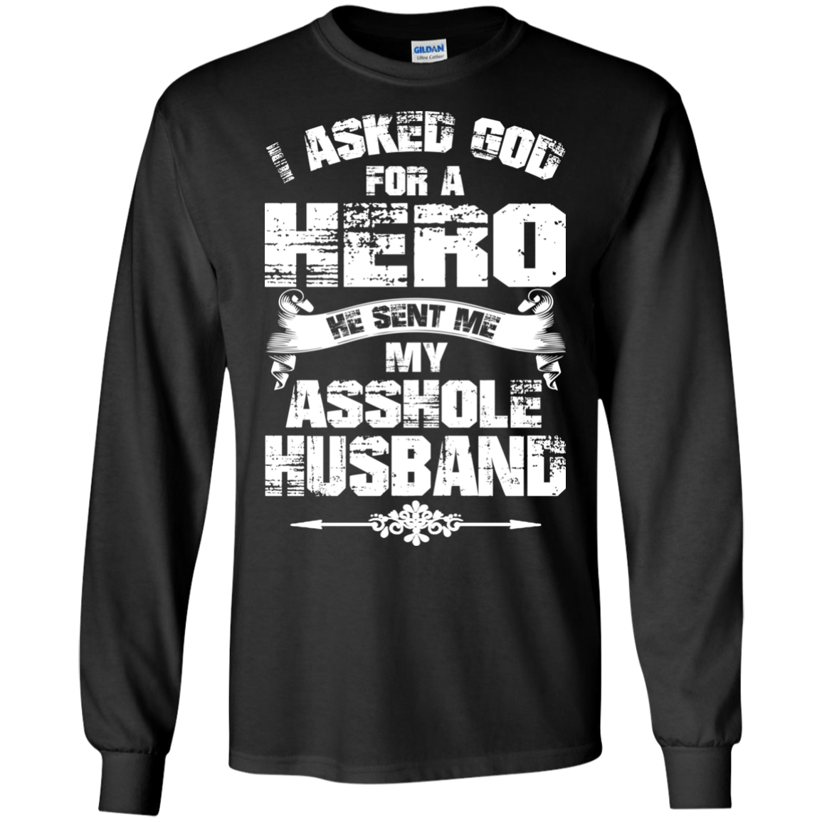 I Asked God For A Hero He Sent Me My Asshole Husband T-shirt - TeeDragons