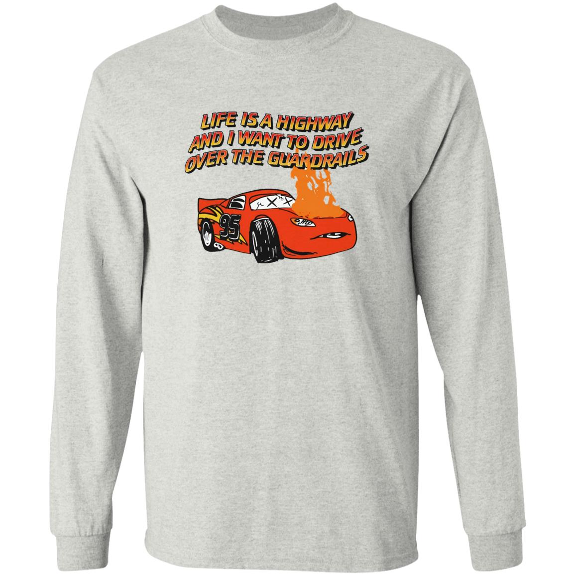 Life Is A Highway And I Want Ro Drive Over The Guardrails Shirt