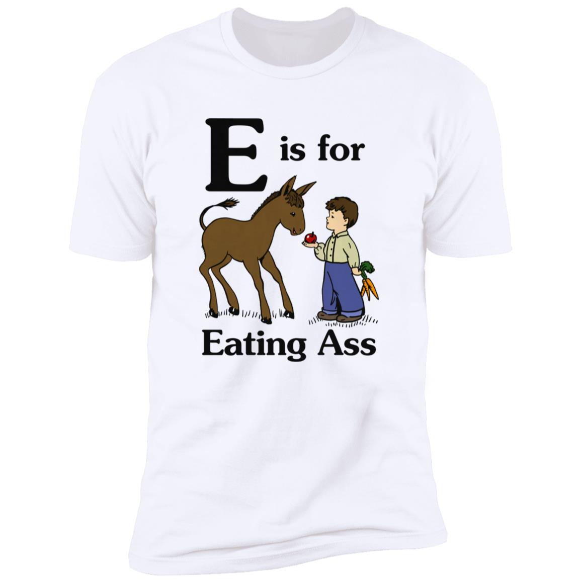 E Is For Eating Ass Shirt