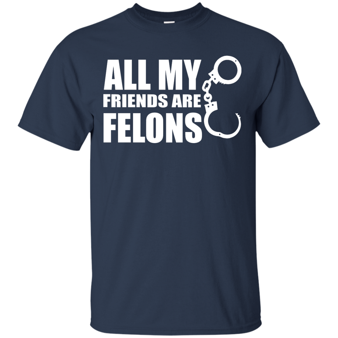 All My Friends Are Felons Shirt, Hoodie, Tank - TeeDragons
