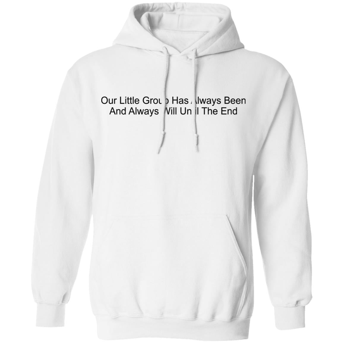 Our Little Group Has Always Been And Always Will Until The End Shirt