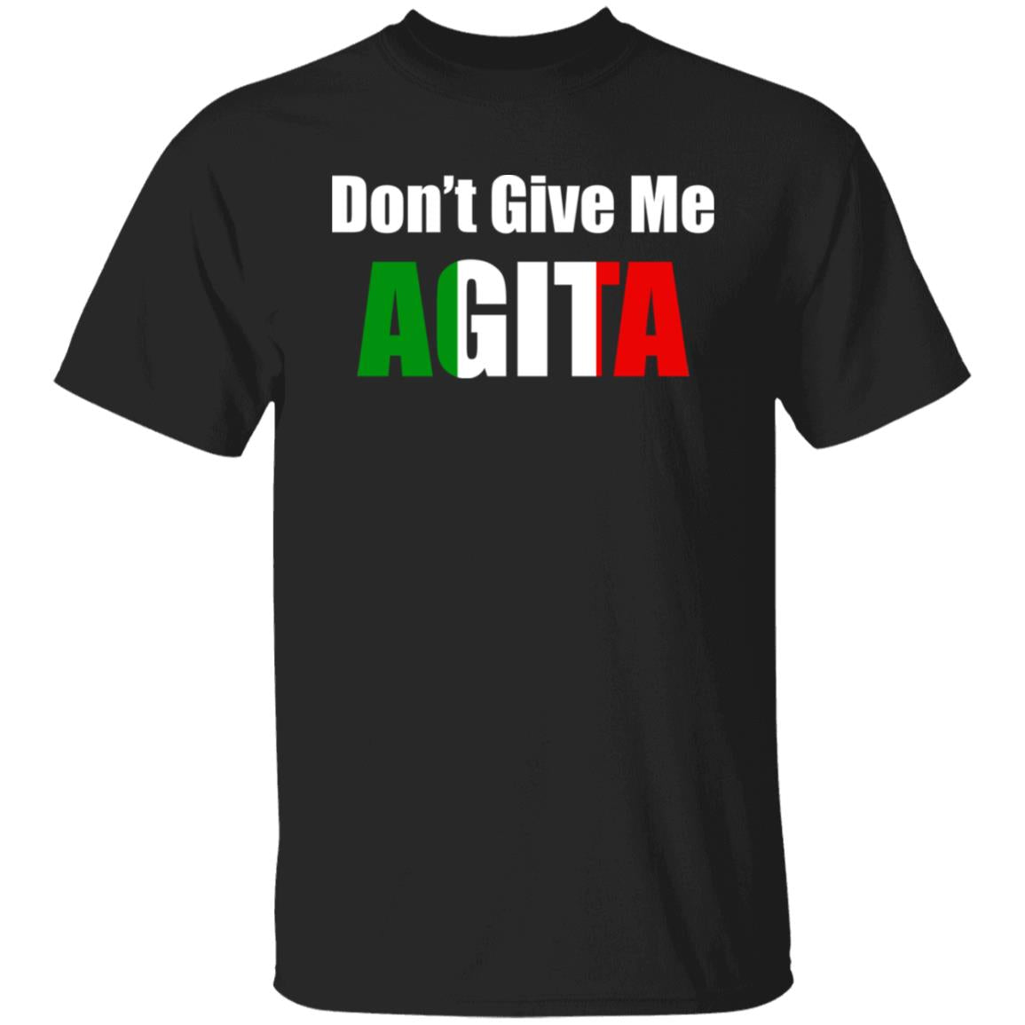 Don't give me Agita shirt