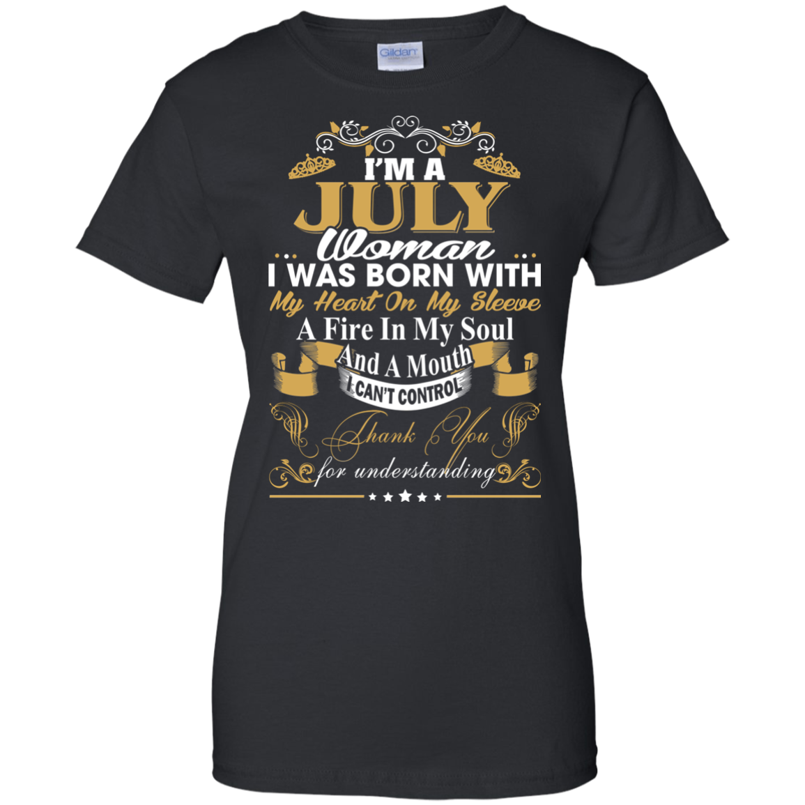 I Am A July Woman - I Was Born With My Heart On My Sleeve T-Shirt - TeeDragons