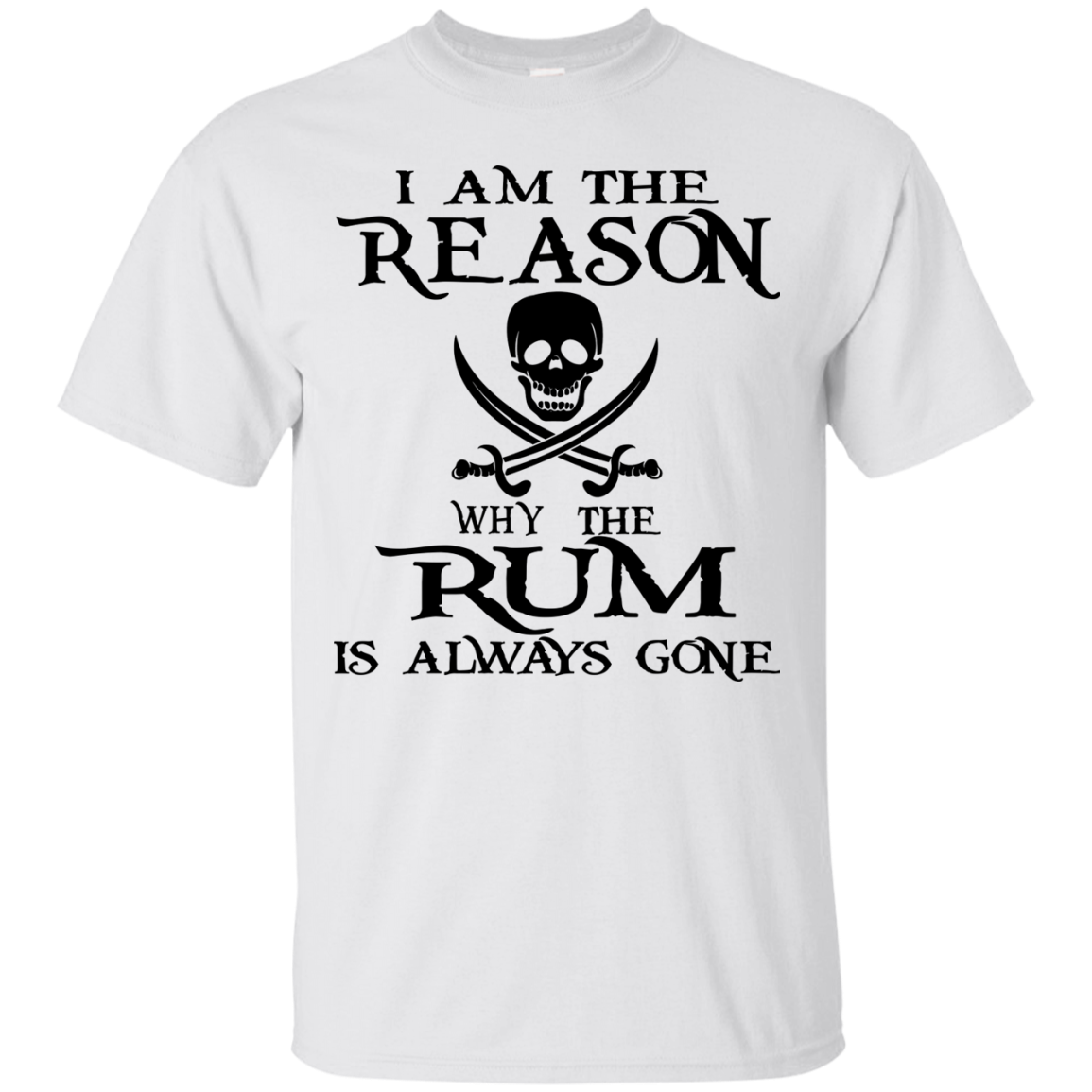 I Am The Reason Why The Rum Is Always Gone Shirt, Hoodie, Tank - TeeDragons