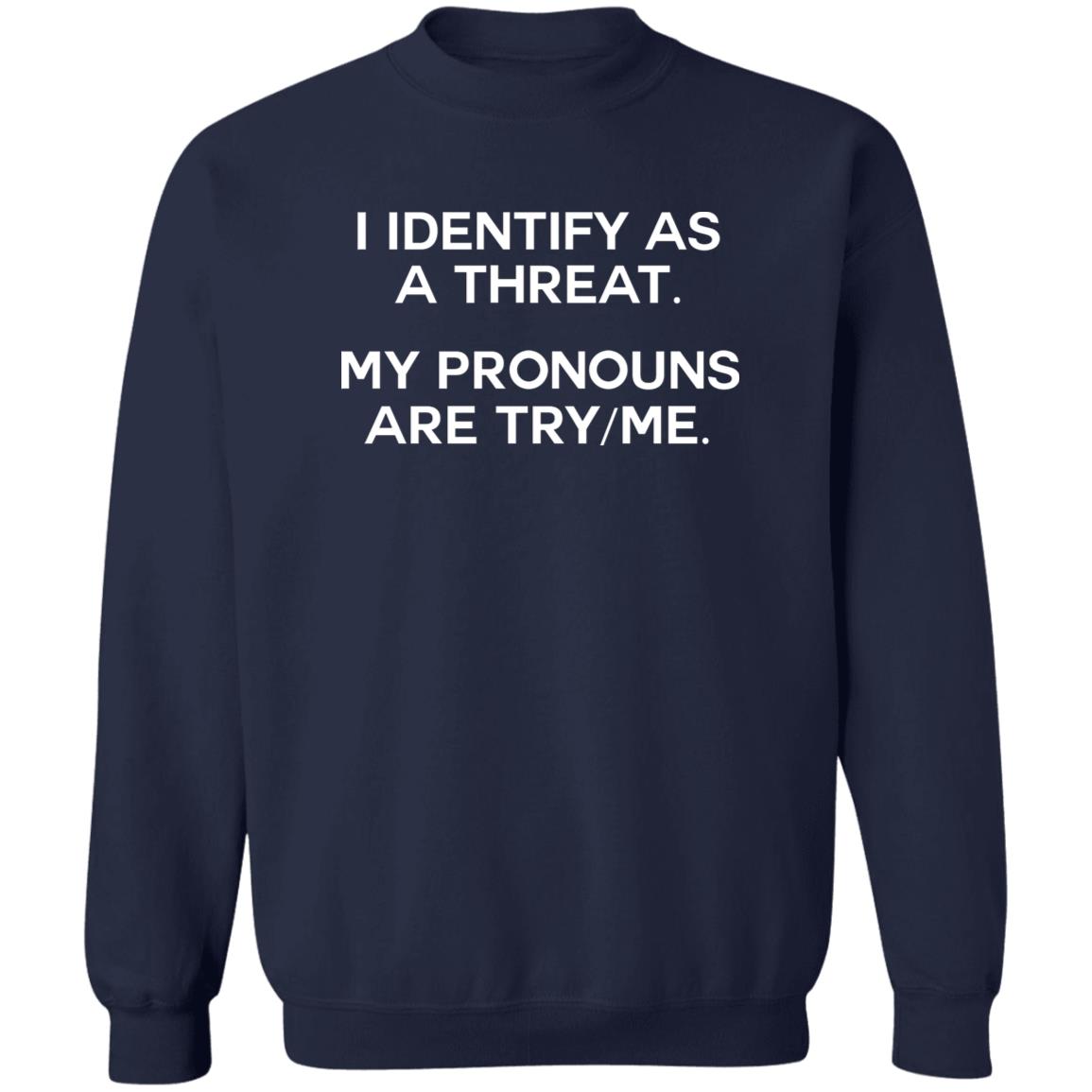 I Identify As A Threat My Pronouns Are Try-Me Shirt