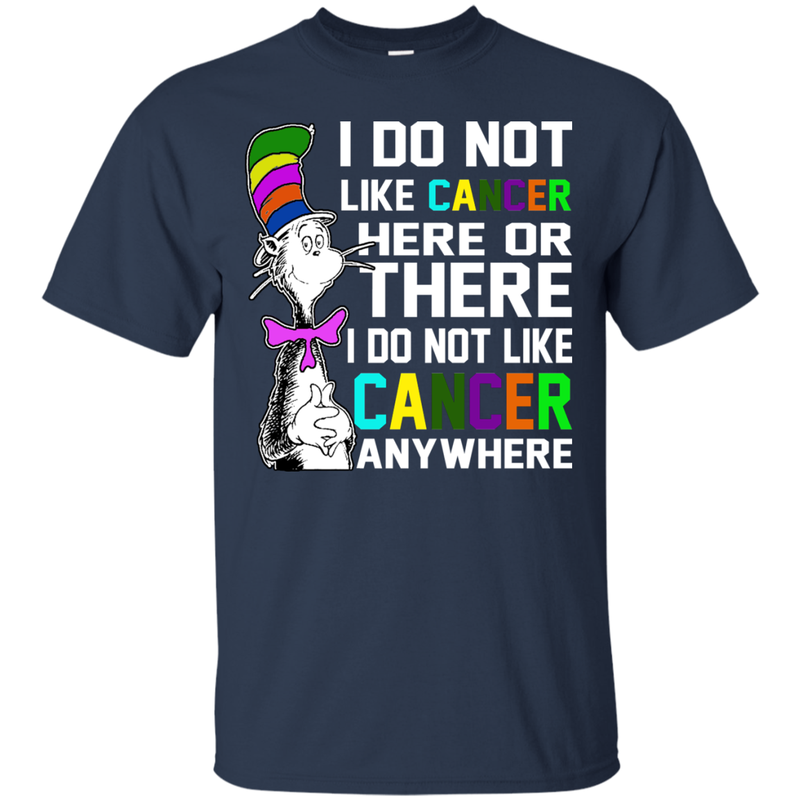 I Do Not Like Cancer Here Or There I Do Not Like Cancer Anywhere T-Shirt - TeeDragons