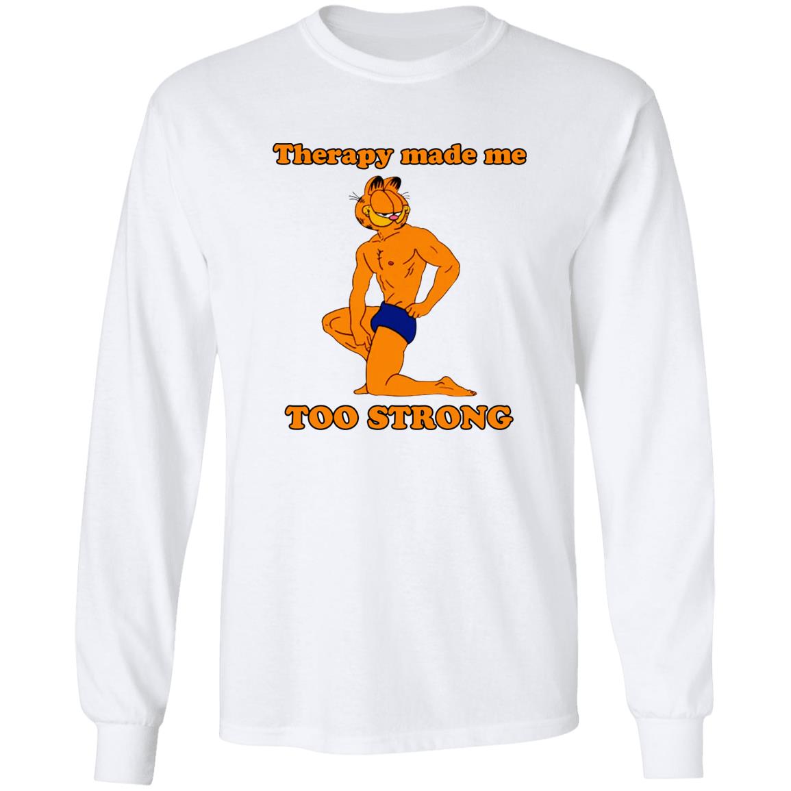 Garfield Therapy Made Me Too Strong Shirt