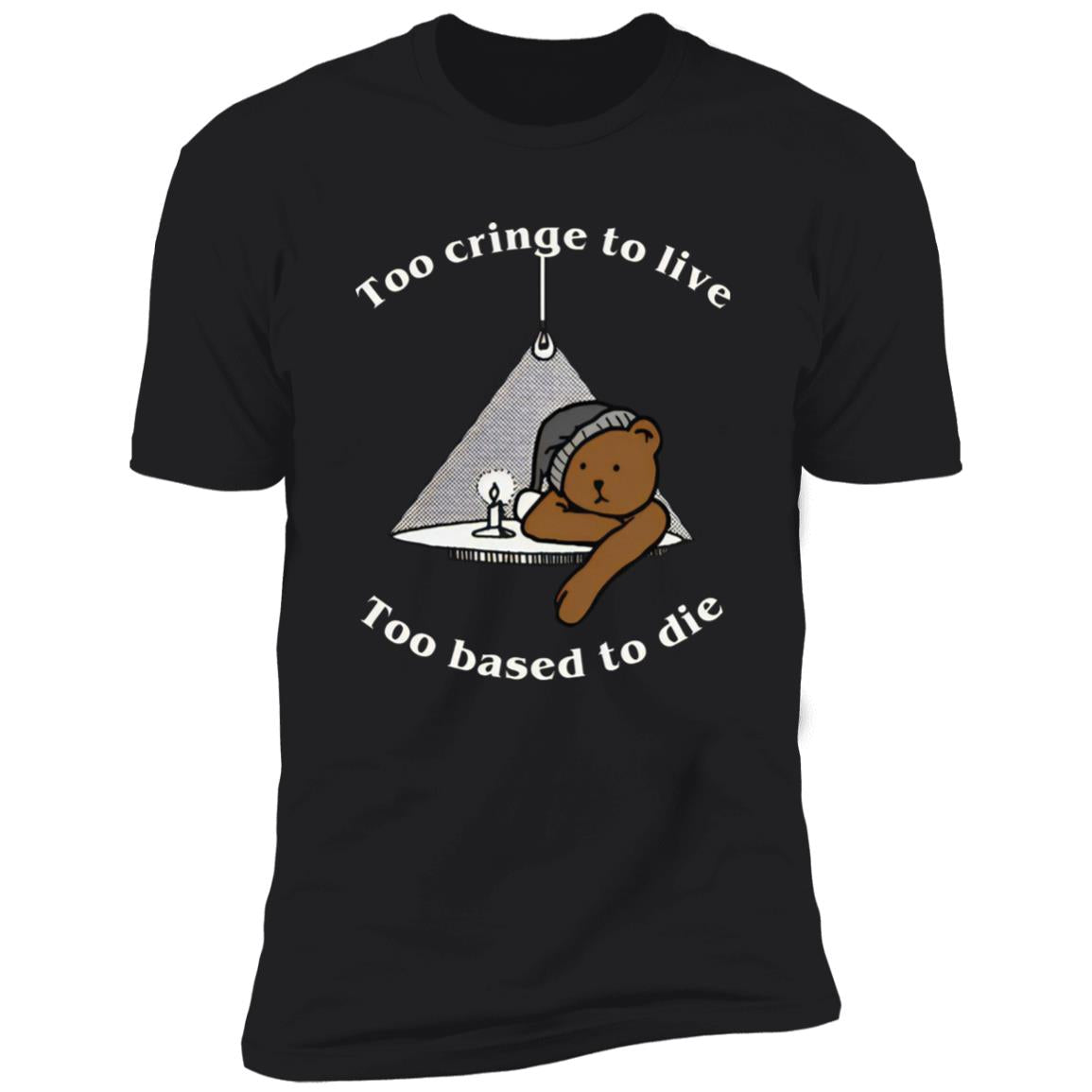 Too Cringe To Live Too Based To Die Shirt