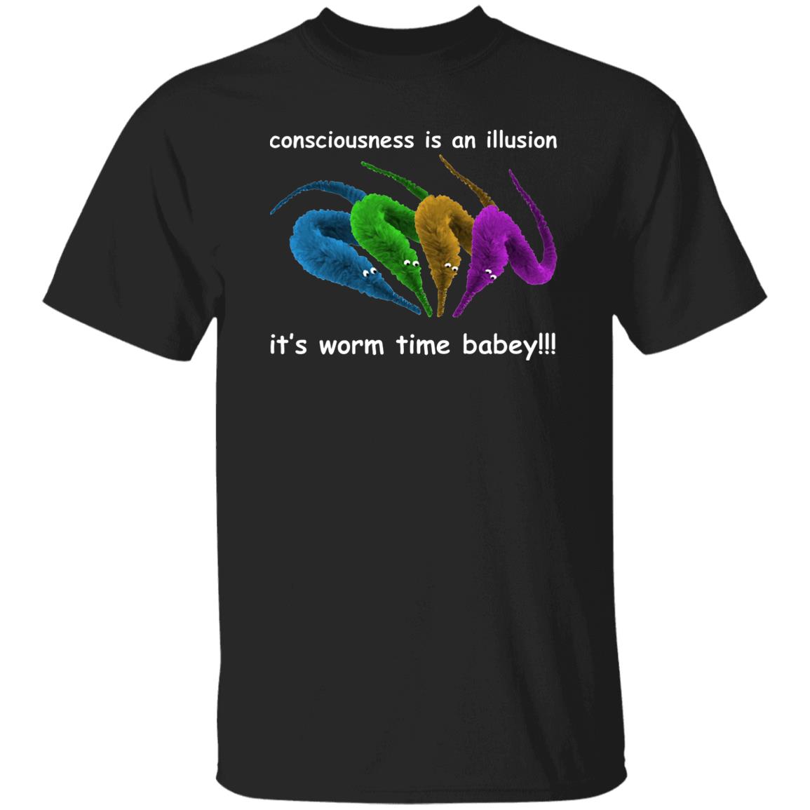 Consciousness Is An Illusion It’s Worm Time Babey Shirt