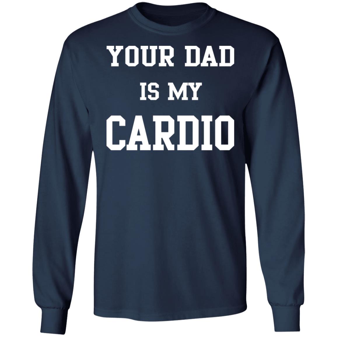 Your Dad Is My Cardio Sweatshirt