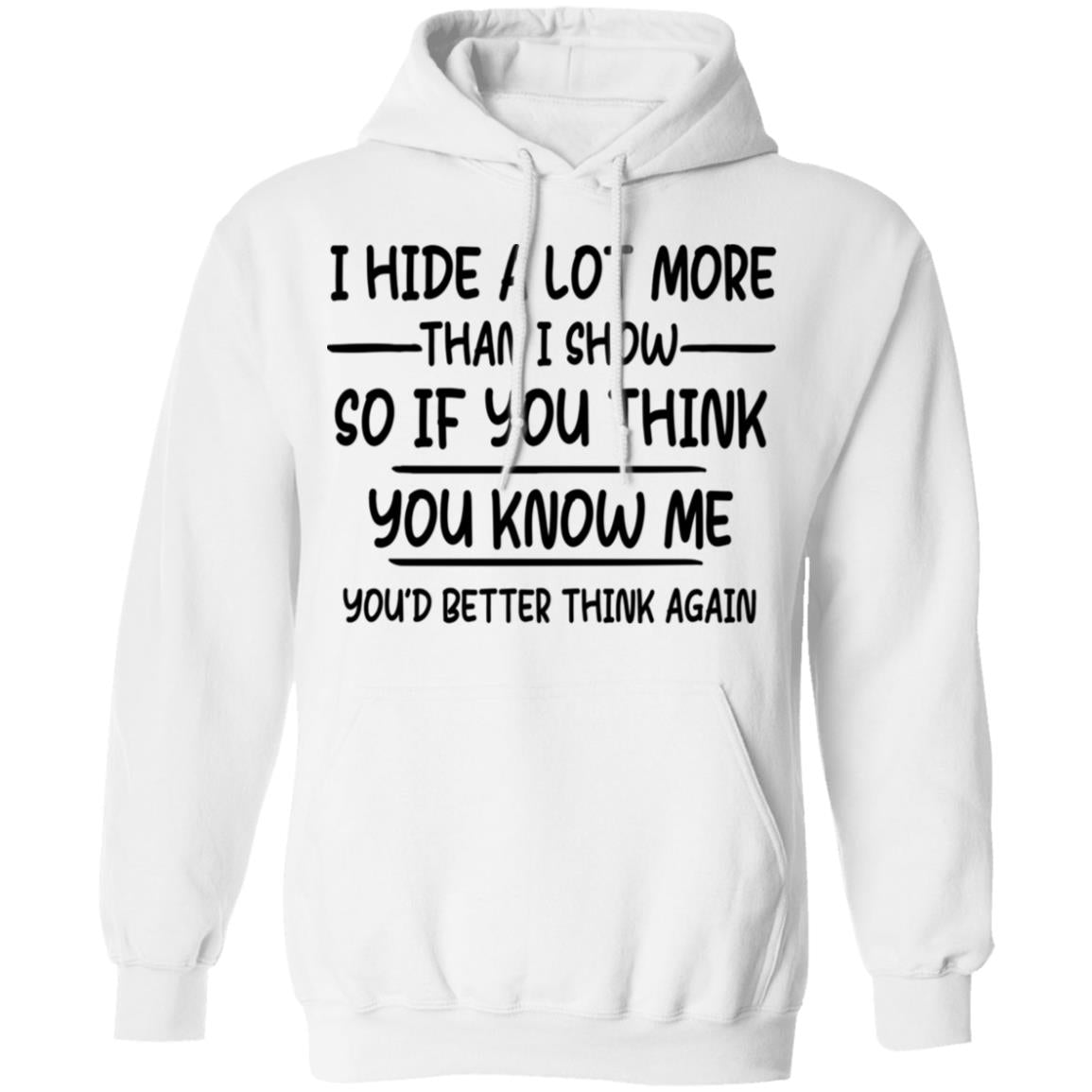 I Hide A Lot More Than I Show So If You Think You Know Me Shirt - TeeDragons