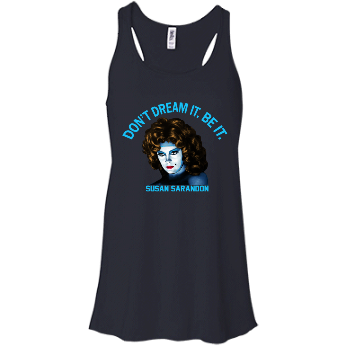 Susan Sarandon "Don't Dream It. Be It" Shirt, Hoodie, Tank - TeeDragons