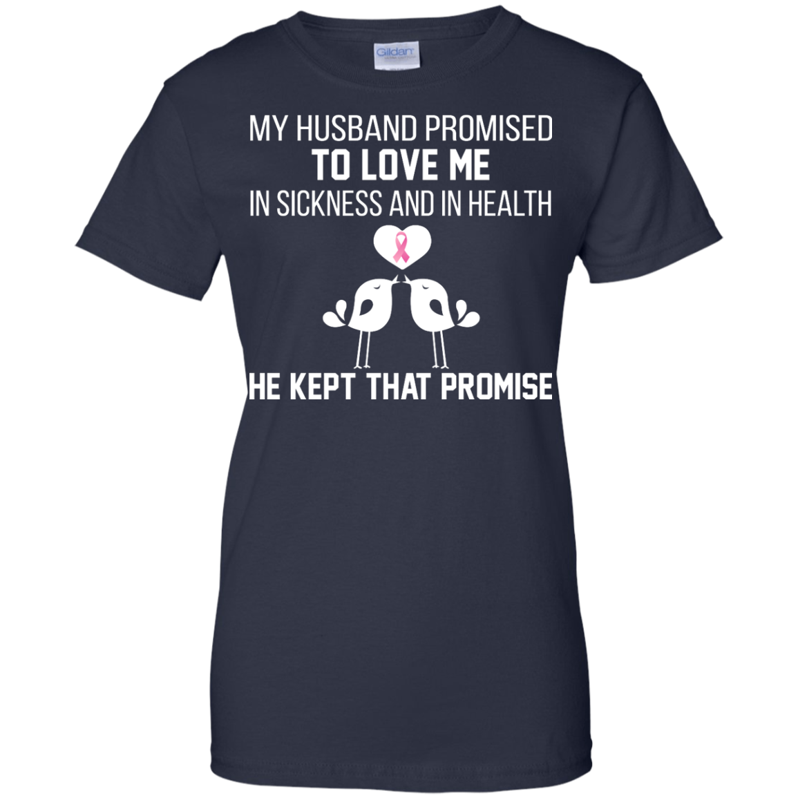 My husband Promised To Love Me In Sickness And In Health Shirt - TeeDragons