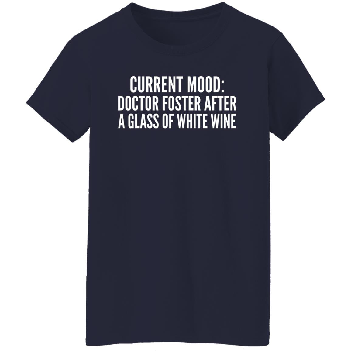 Current Mood - Doctor Foster After A Glass Of White Wine Shirt