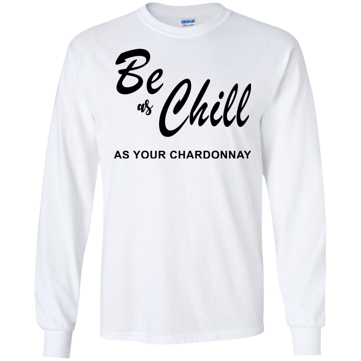 Be As Chill As Your Chardonnay Shirt, Hoodie, Tank - TeeDragons