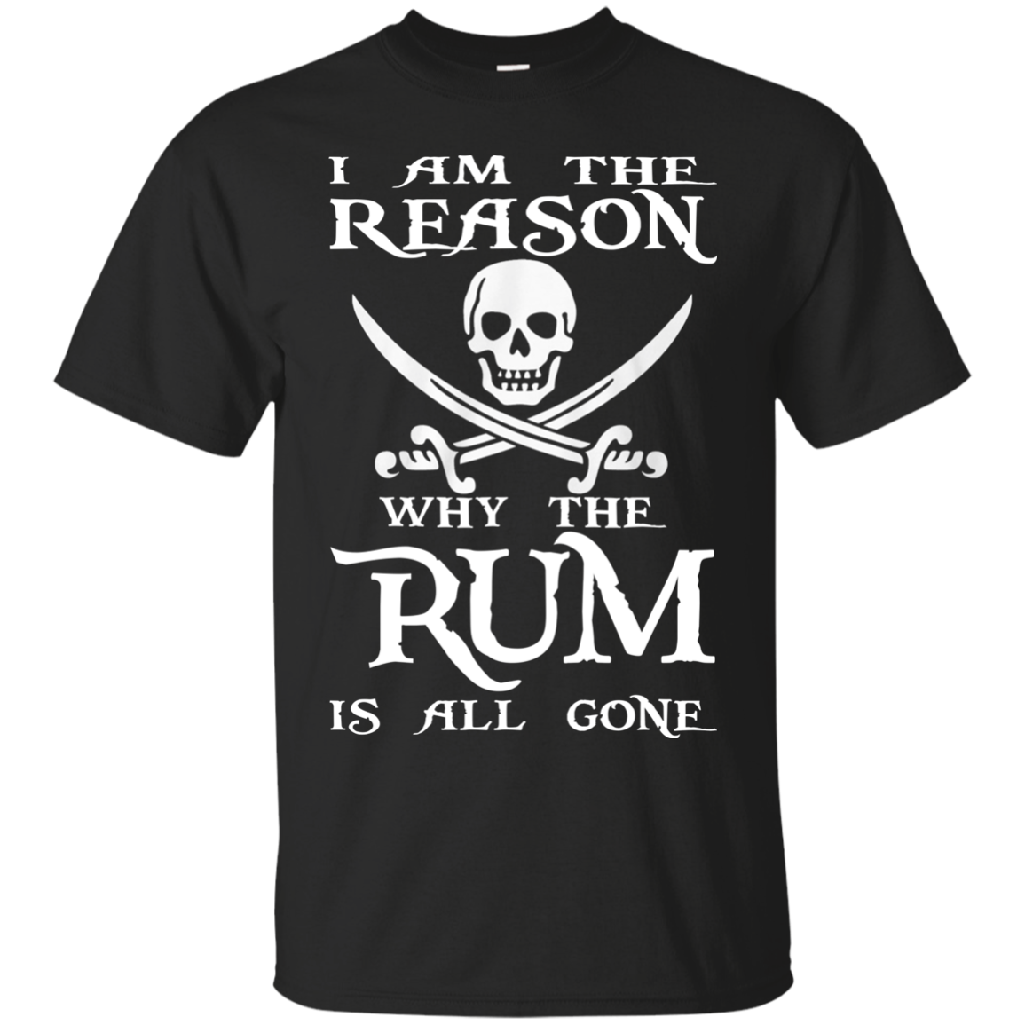 I Am The Reason Why The RUM Is All Gone Shirt, Hoodie - TeeDragons