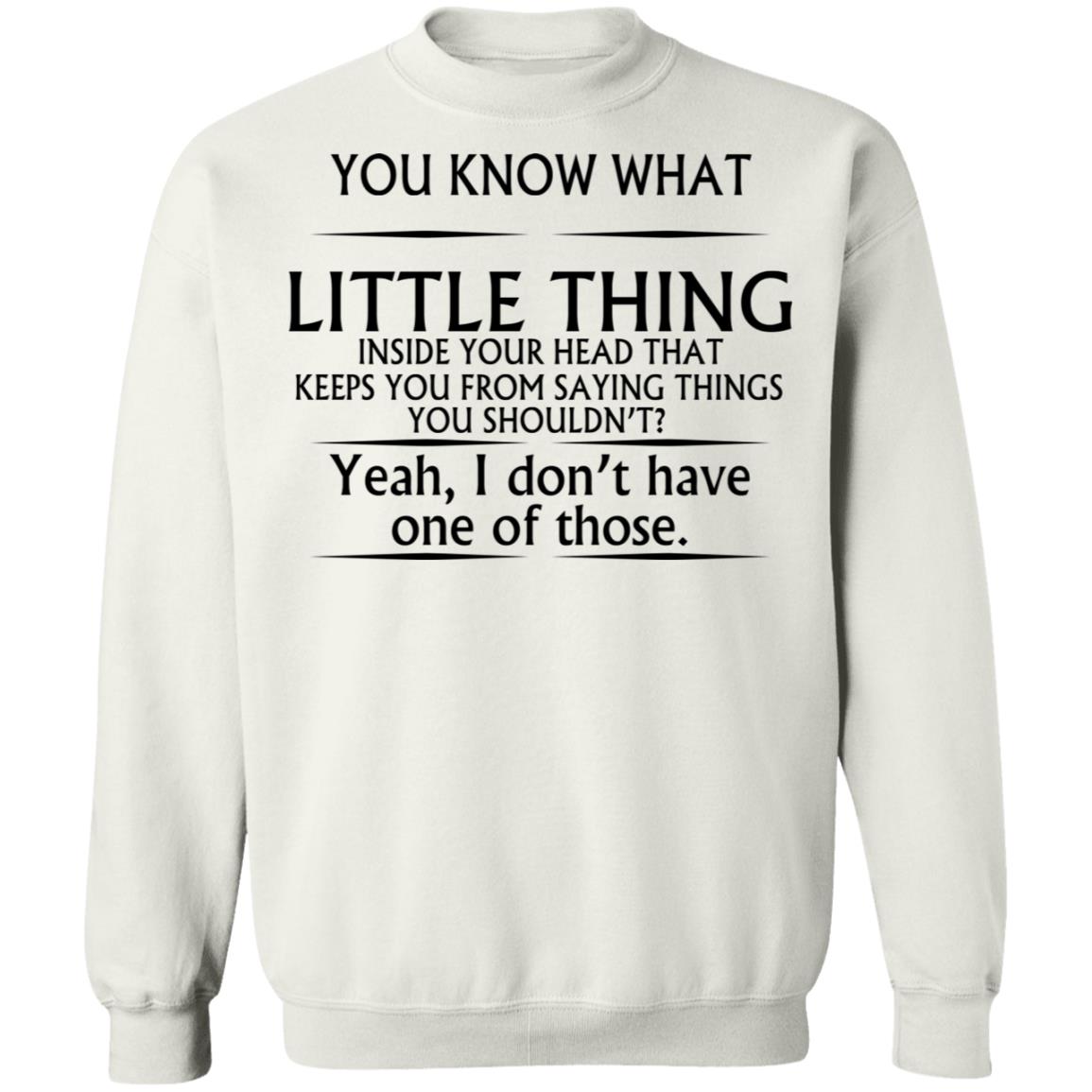 You Know What Little Thing Inside Your Head Shirt