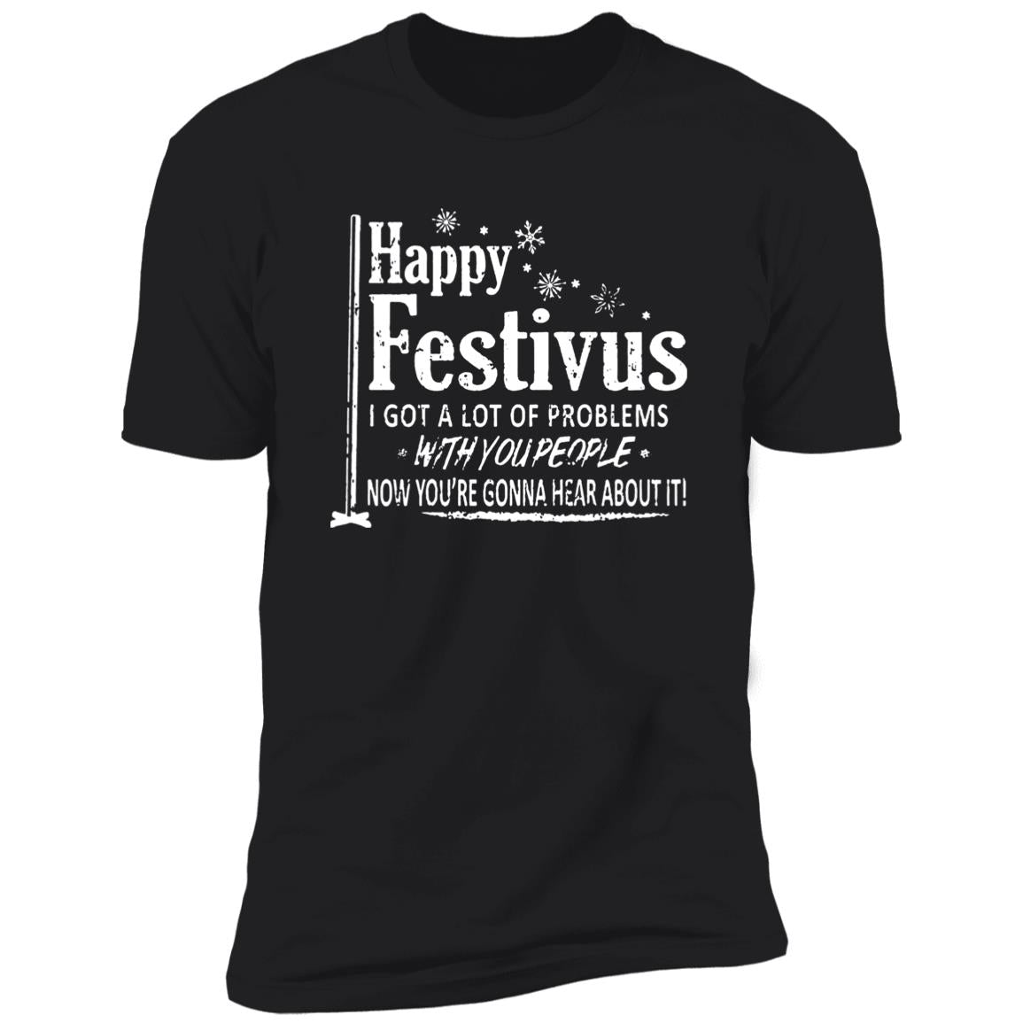 Happy Festivus i got a lot of problems with you people shirt