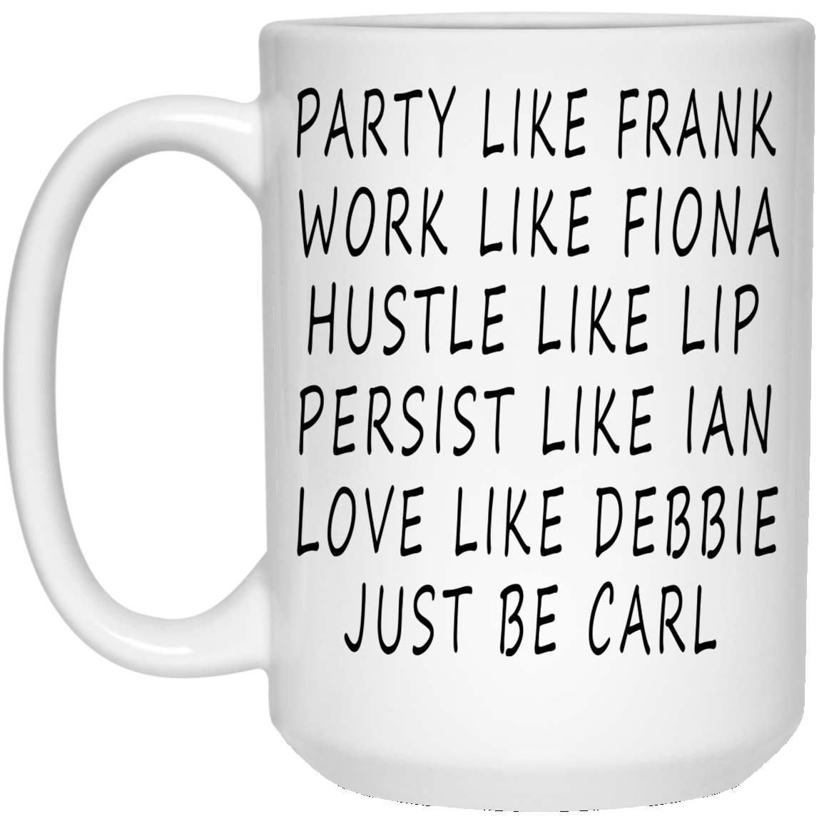 Shameless - Frank, Fiona, Lip, Ian, Debbie Just Be Carl Mugs - TeeDragons