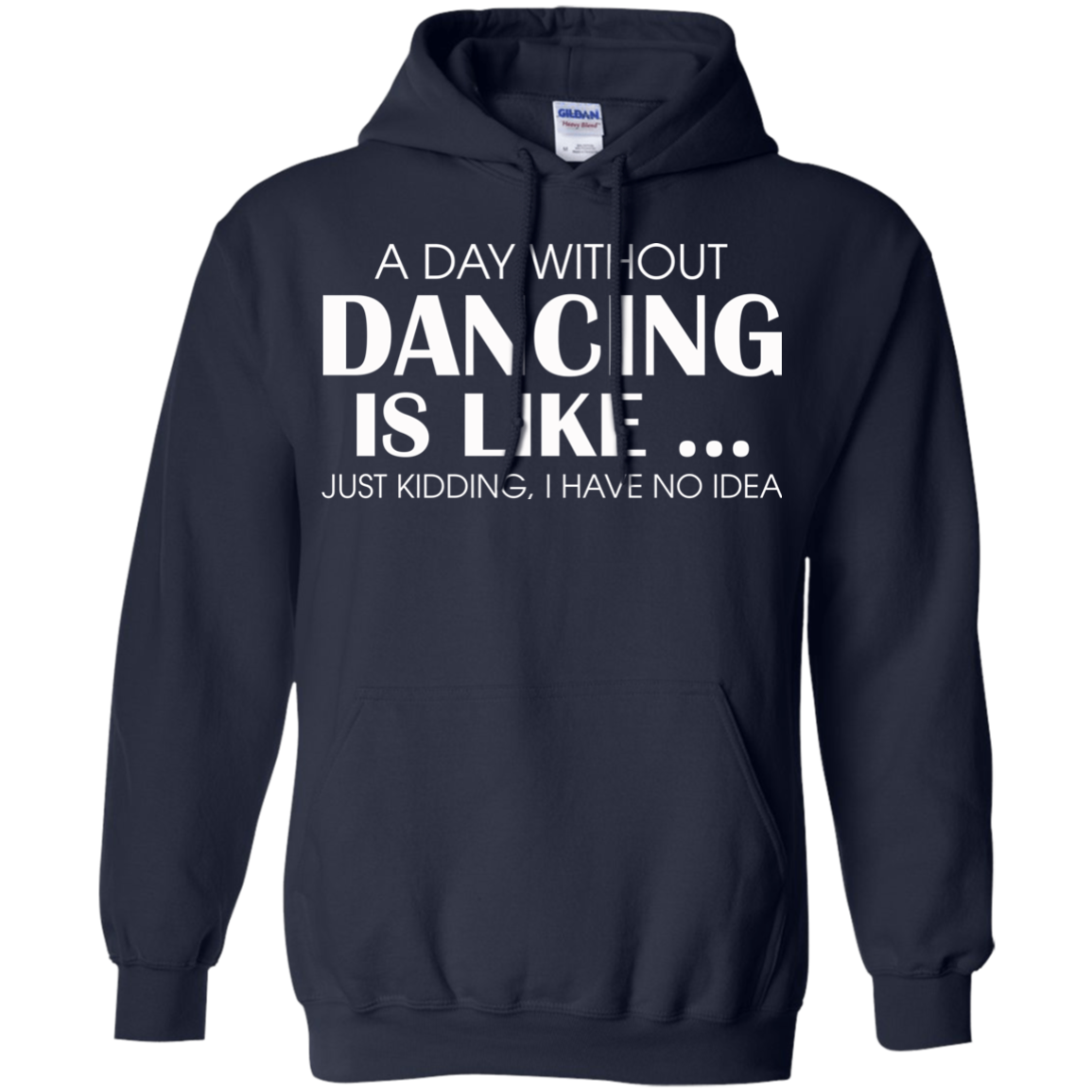 A Day Without Dancing Is Like - I Have No Idea T-Shirt - TeeDragons