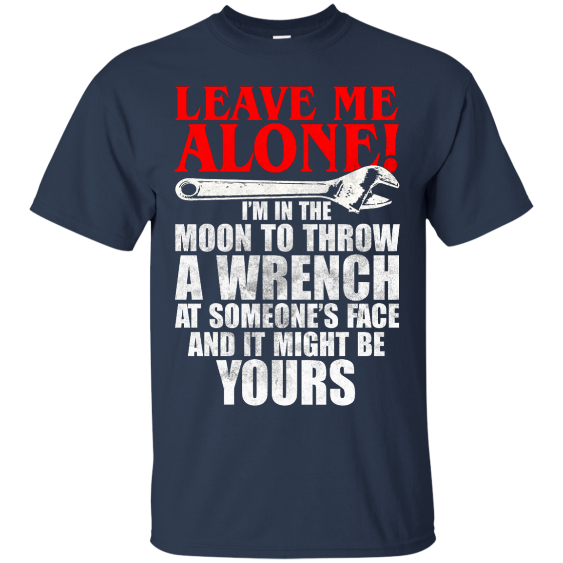 Leave Me Alone - I'm In The Moon To Throw A Wrench T-shirt - TeeDragons