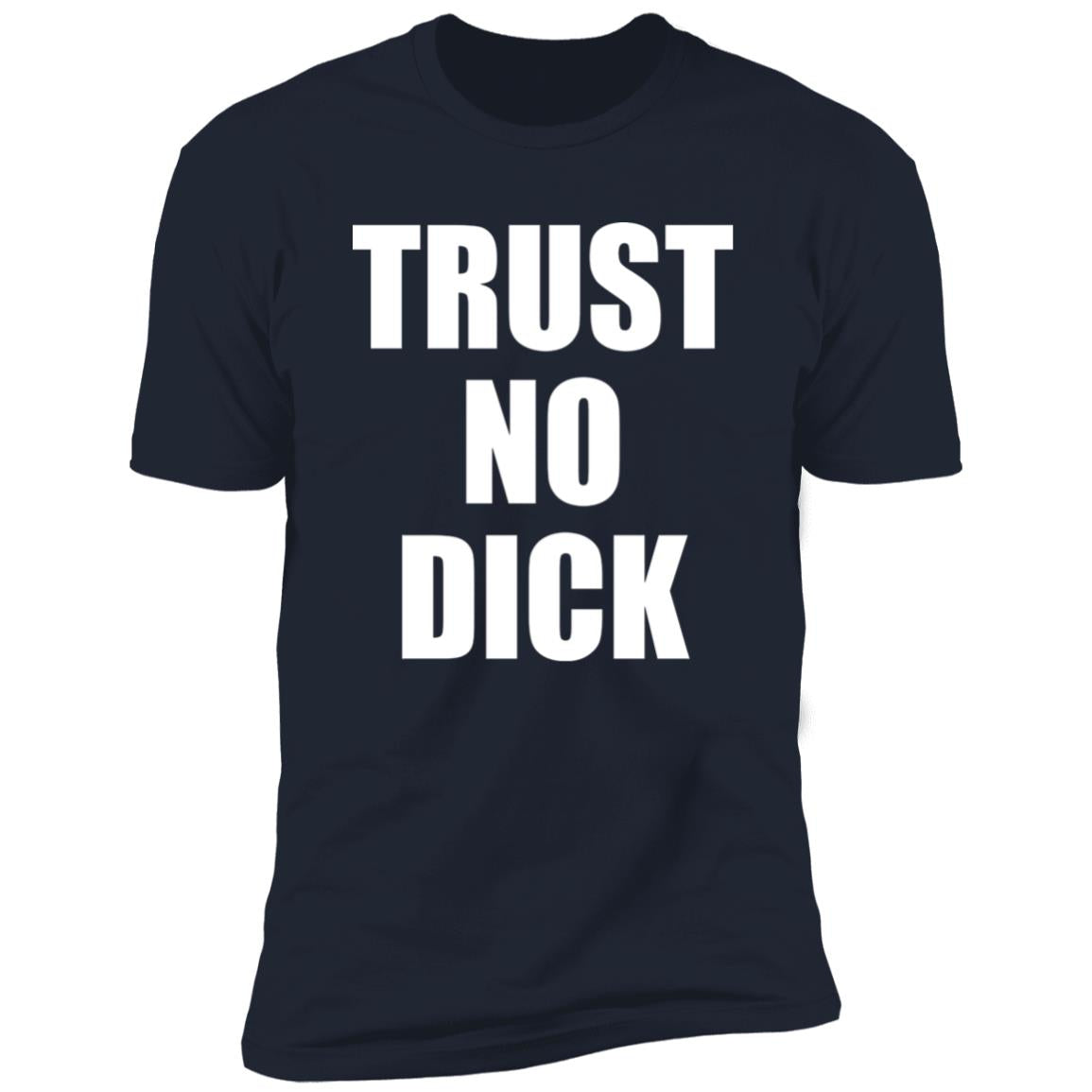 Trust No Dick Shirt