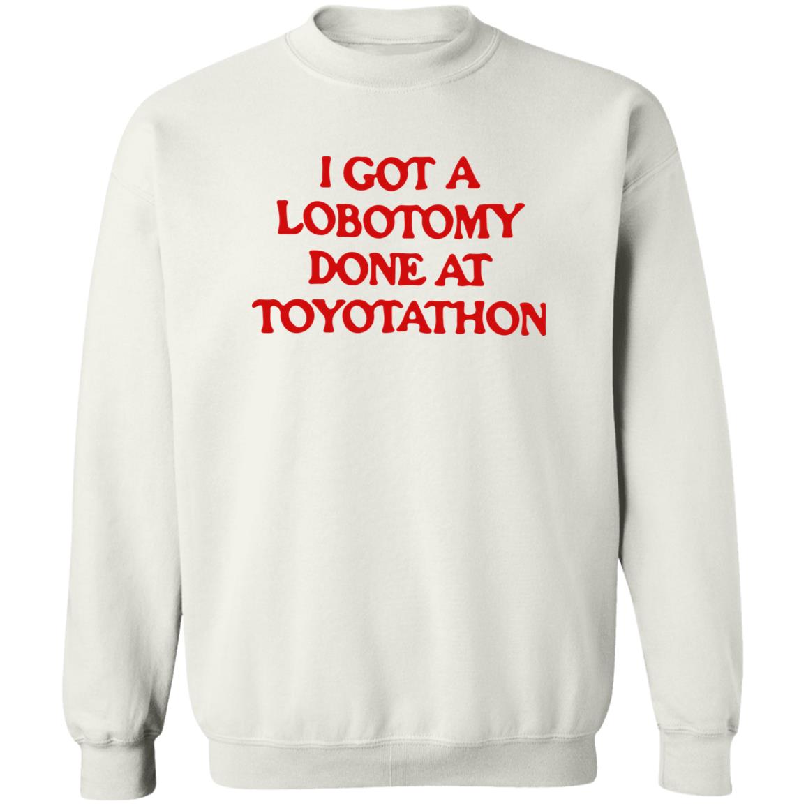 I got a lobotomy done at toyotathon shirt