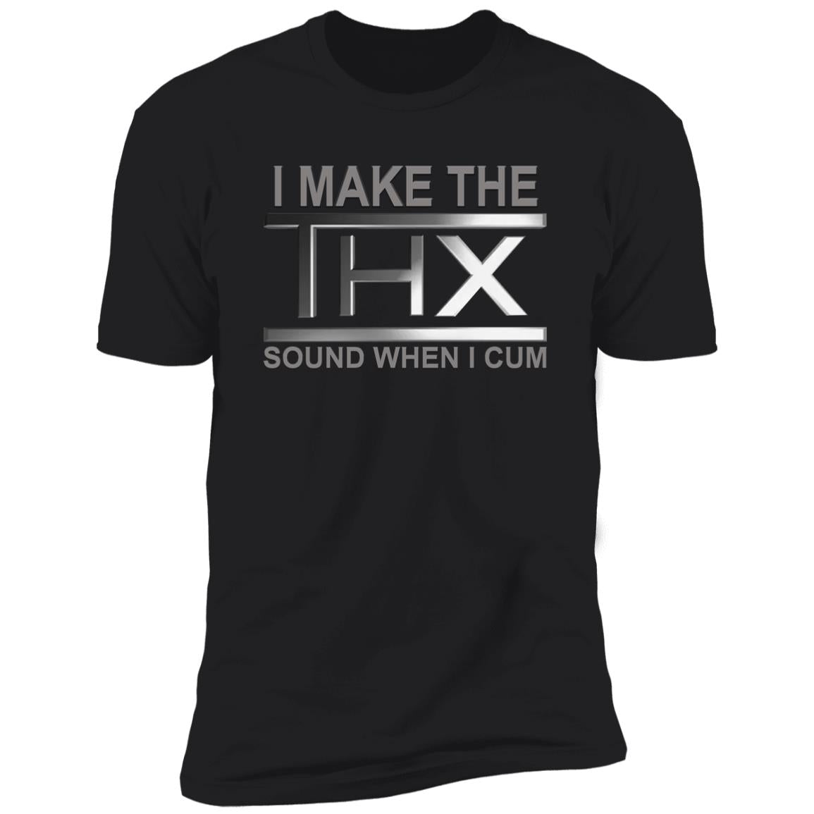 I Make The THX Sound When I Cum Shirt