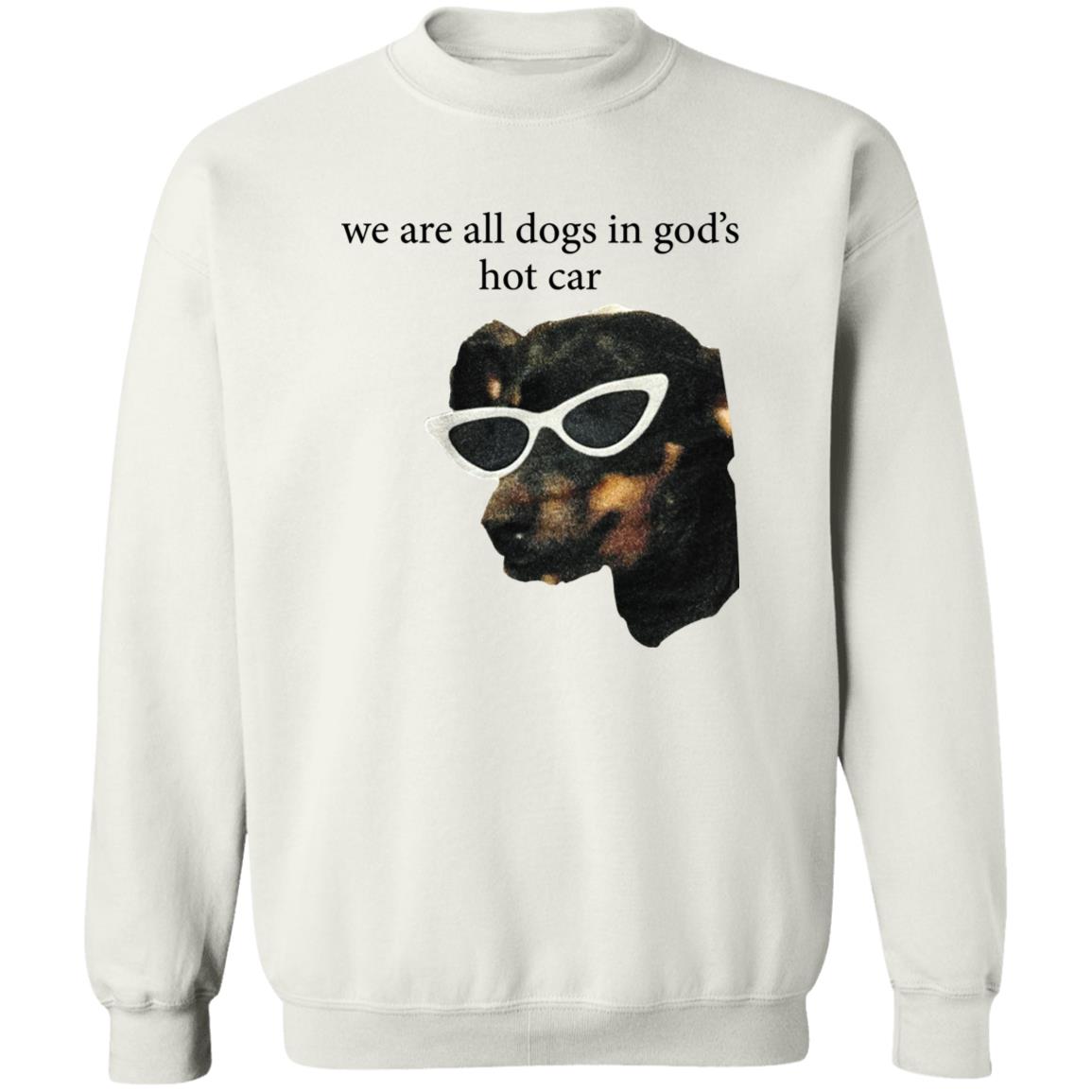 We Are All Dogs In God’s Hot Car Shirt