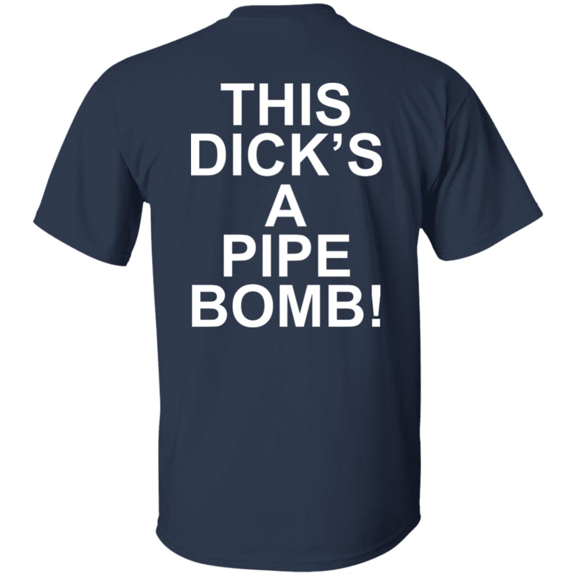 This Dick’s A Pipe Bomb Shirt