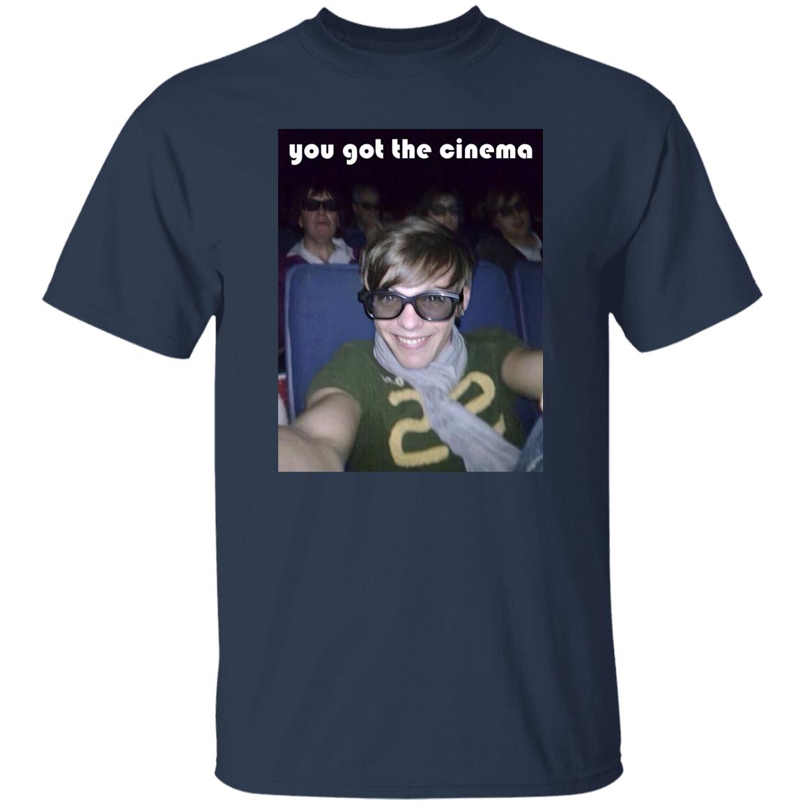 You Got The Cinema Shirt