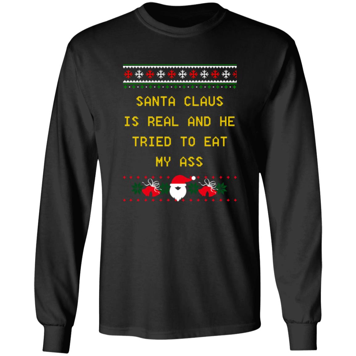 Santa Claus Is Real And He Tried To Eat My Ass Christmas Sweater