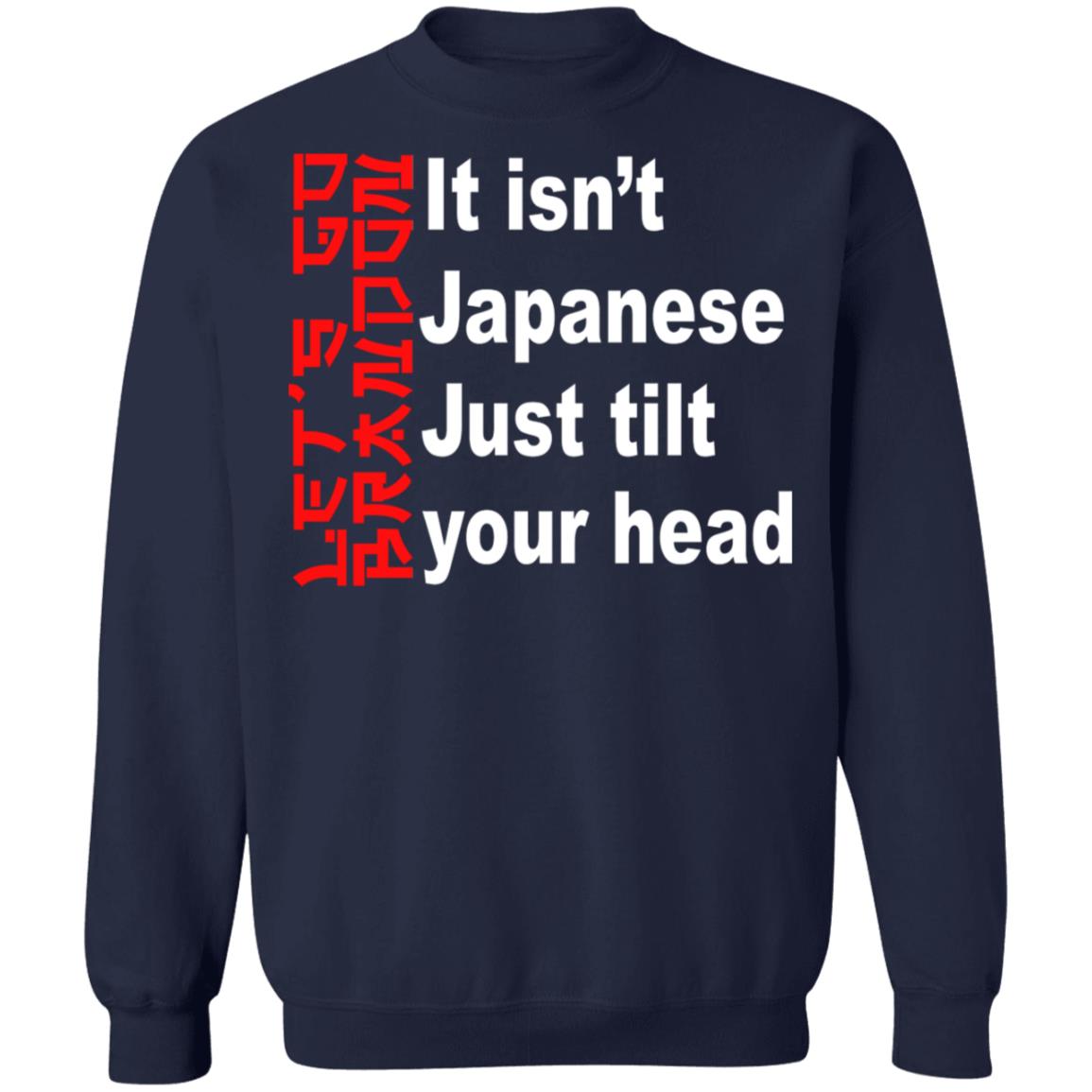 It Isn't Japanese Just Tilt Your Head Shirt