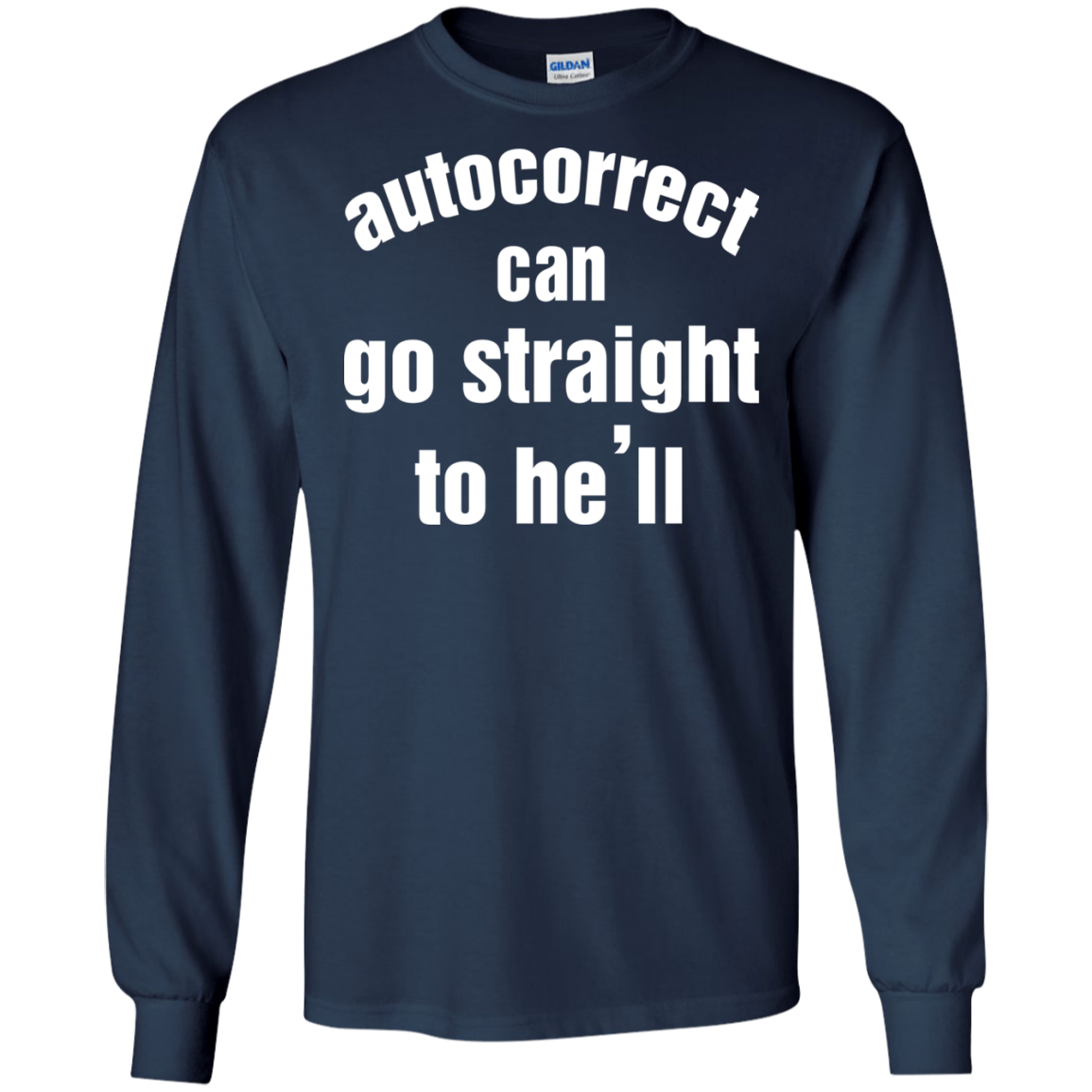 Autocorrect Can Go Straight To He'll Shirt, Hoodie, Tank - TeeDragons
