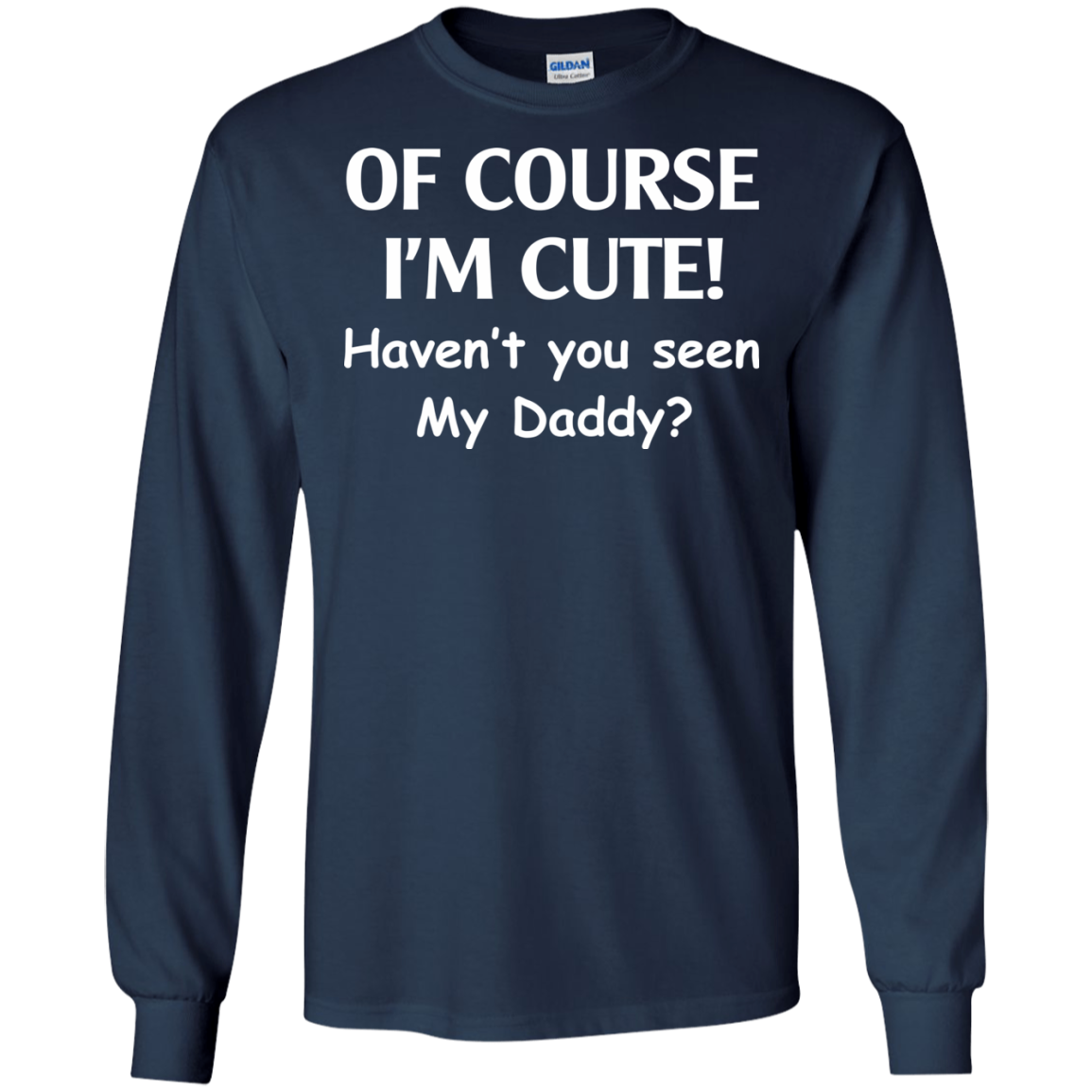 Of Course I'm Cute Haven't You Seen My Daddy T-Shirt - TeeDragons