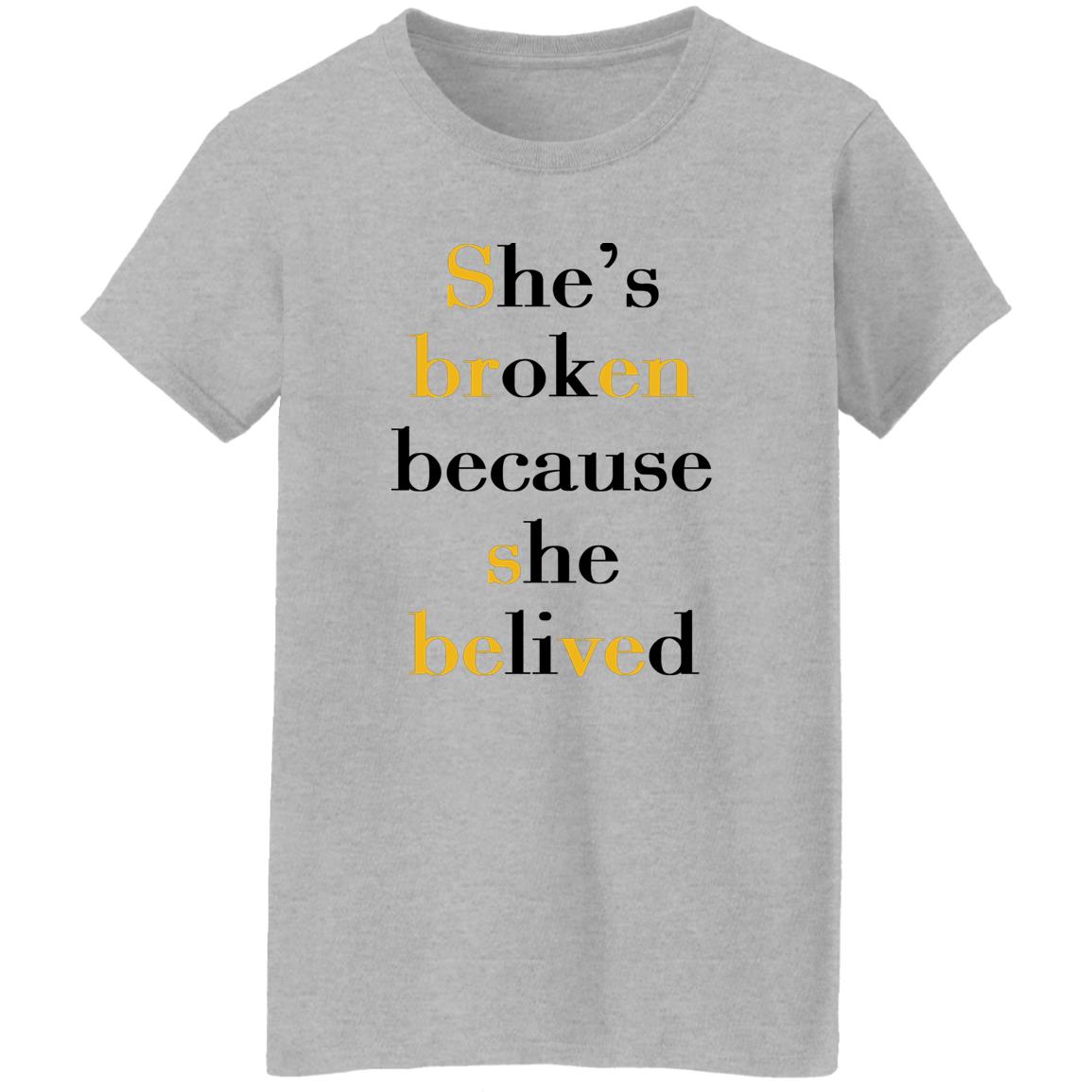 She's Broken Because She Believed Shirt
