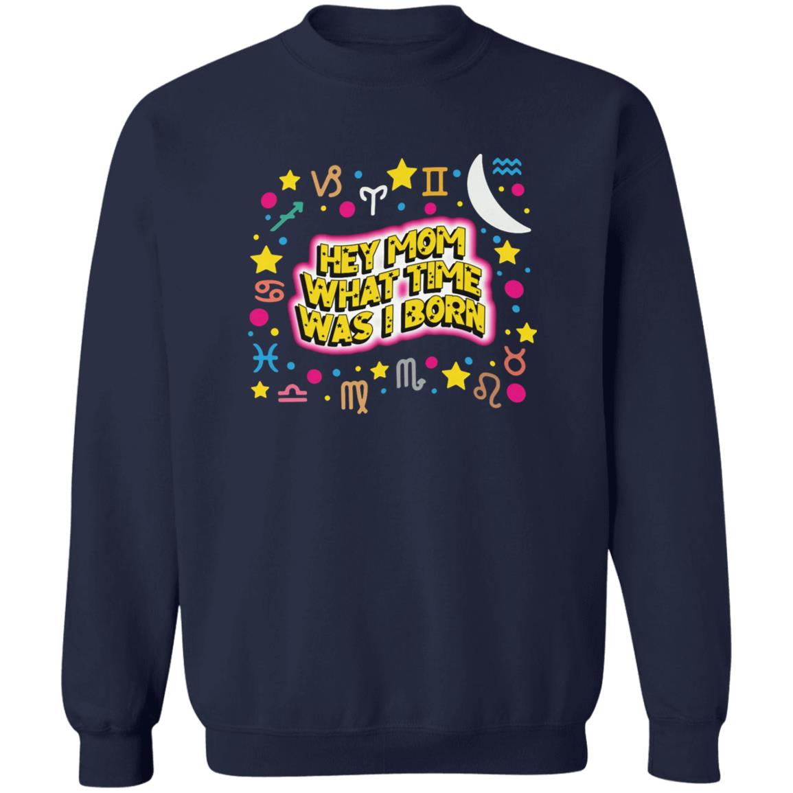 Hey Mom What Time Was I Born Shirt