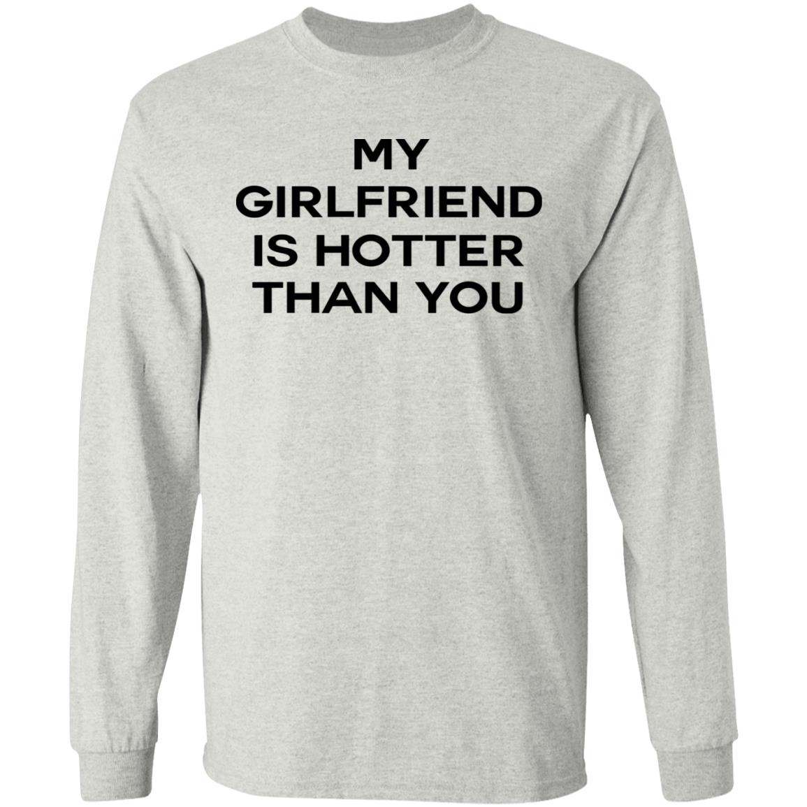 My Girlfriend Is Hotter Than You Shirt