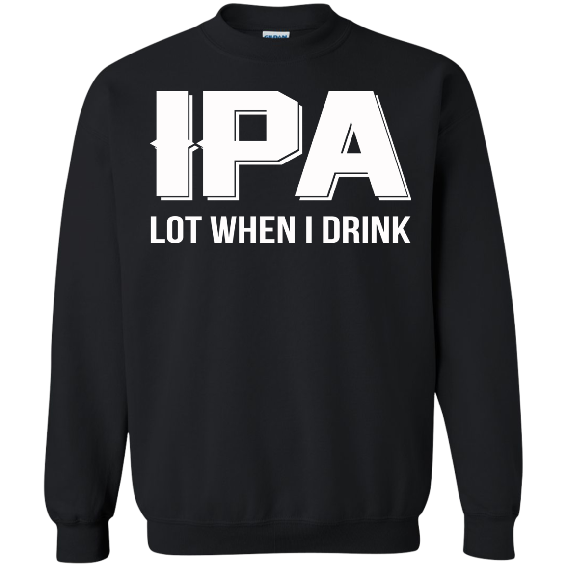 IPA Lot When I Drink Shirt, Hoodie, Tank - TeeDragons