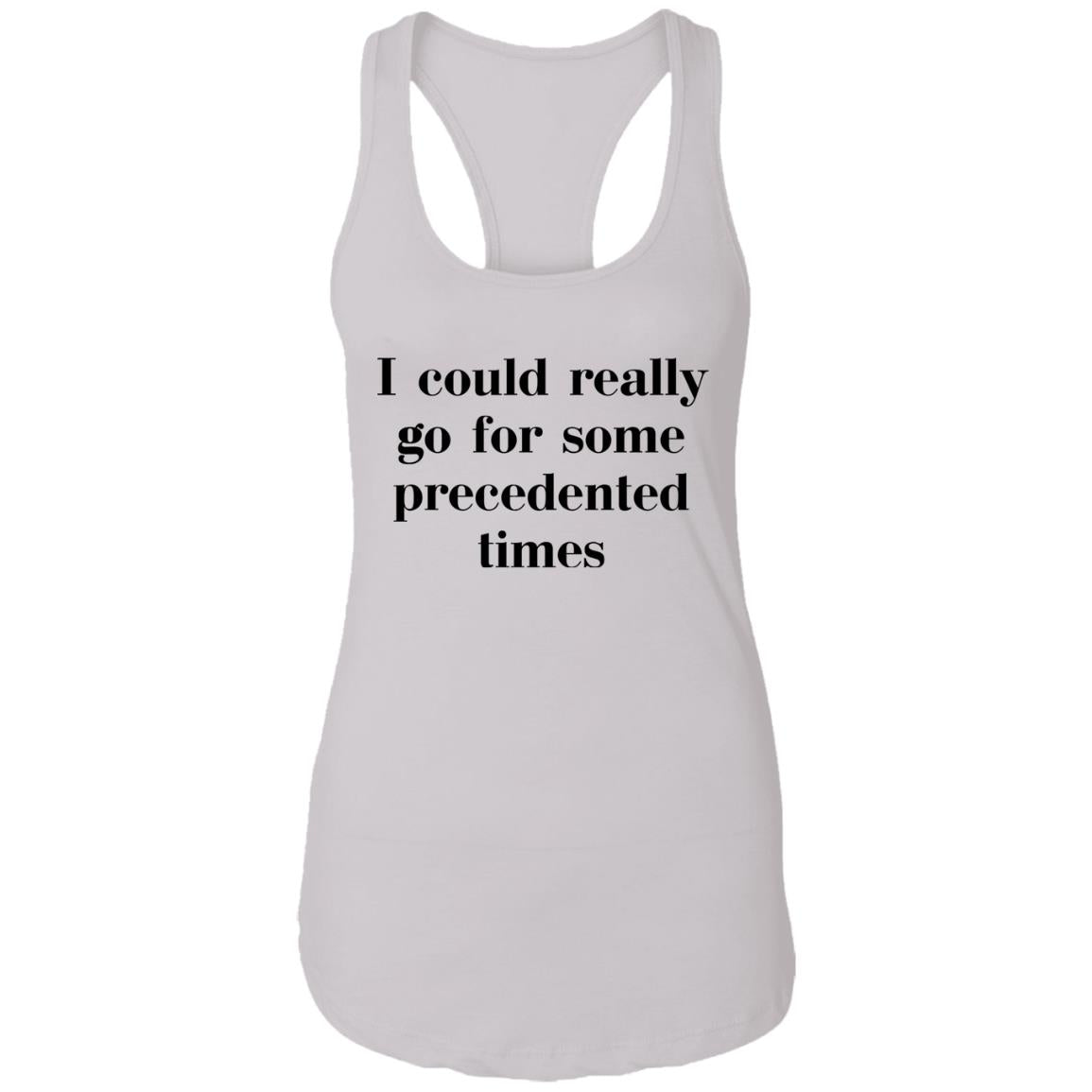 I Could Really Go For Some Precedented Times Shirt