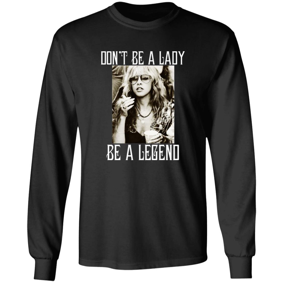 Don’t Be A Lady Be A Legend Shirt